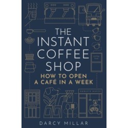 The The Instant Coffee Shop: How to Open a Cafe in a Week