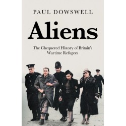 Aliens: The Chequered History of Britain's Wartime Refugees