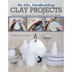 No Kiln, Handbuilding Clay Projects: 50 Elegant Projects to Make for the Home