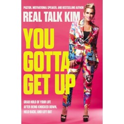 You Gotta Get Up: Grab Hold of Your Life After Being Knocked Down, Held Back, and Left Out