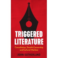 Triggered Literature: Cancellation, Stealth Censorship and Cultural Warfare