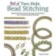 Best of Two-Hole Bead Stitching: Making Beautiful Earrings, Bracelets and Necklaces for a Timeless Jewelry Wardrobe
