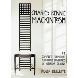 Charles Rennie Mackintosh: The Complete Furniture, Furniture Drawings & Interior Designs