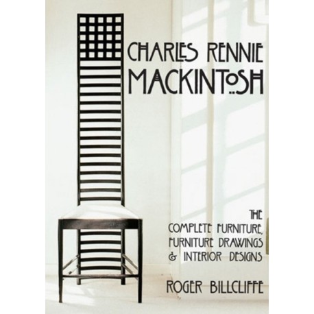 Charles Rennie Mackintosh: The Complete Furniture, Furniture Drawings & Interior Designs