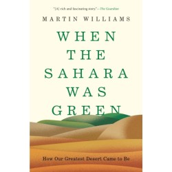 When the Sahara Was Green: How Our Greatest Desert Came to Be