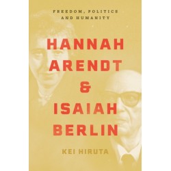 Hannah Arendt and Isaiah Berlin: Freedom, Politics and Humanity
