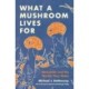 What a Mushroom Lives For: Matsutake and the Worlds They Make