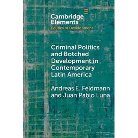Criminal Politics and Botched Development in Contemporary Latin America