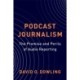 Podcast Journalism: The Promise and Perils of Audio Reporting
