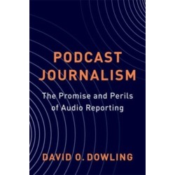 Podcast Journalism: The Promise and Perils of Audio Reporting