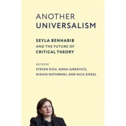Another Universalism: Seyla Benhabib and the Future of Critical Theory