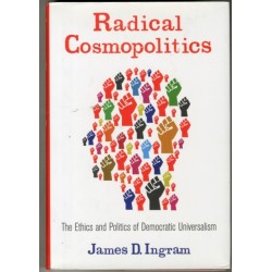 Radical Cosmopolitics: The Ethics and Politics of Democratic Universalism