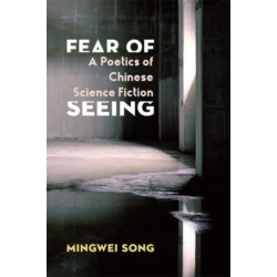 Fear of Seeing: A Poetics of Chinese Science Fiction