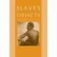 Slaves and Other Objects