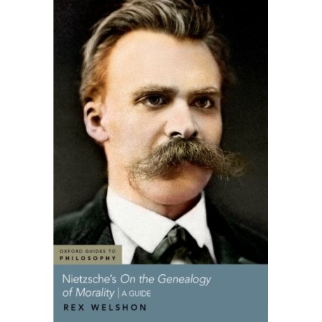 Nietzsche's On The Genealogy of Morality: A Guide