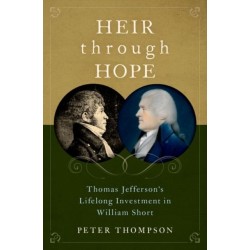 Heir through Hope: Thomas Jefferson's Lifelong Investment in William Short