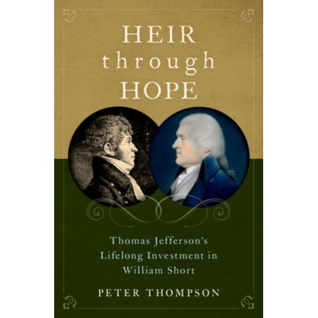 Heir through Hope: Thomas Jefferson's Lifelong Investment in William Short