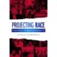 Projecting Race: Postwar America, Civil Rights, and Documentary Film