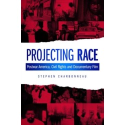 Projecting Race: Postwar America, Civil Rights, and Documentary Film