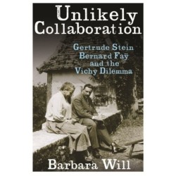 Unlikely Collaboration: Gertrude Stein, Bernard Fay, and the Vichy Dilemma