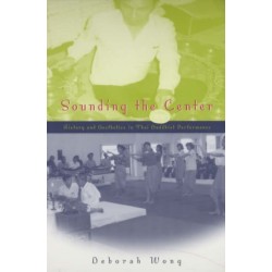 Sounding the Center: History and Aesthetics in Thai Buddhist Performance