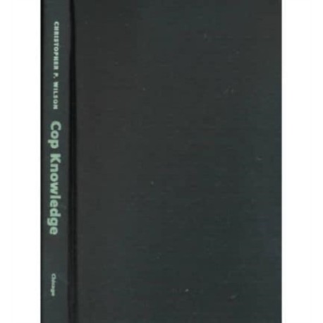 Cop Knowledge: Police Power and Cultural Narrative in Twentieth-Century America