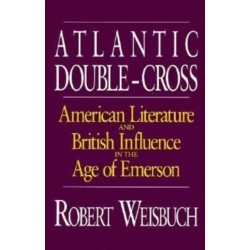 Atlantic Double-Cross: American Literature and British Influence in the Age of Emerson