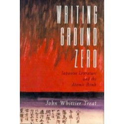 Writing Ground Zero: Japanese Literature and the Atomic Bomb