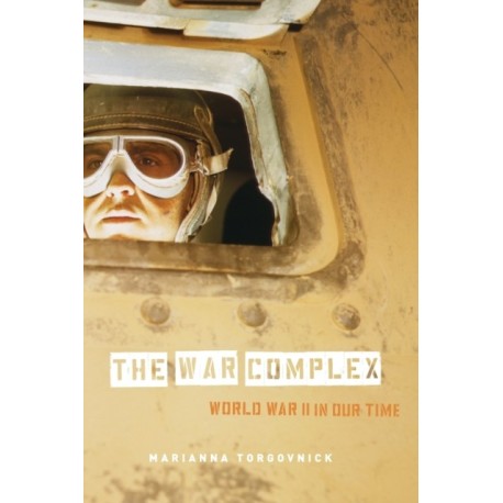 The War Complex: World War II in Our Time