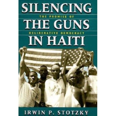 Silencing the Guns in Haiti: The Promise of Deliberative Democracy