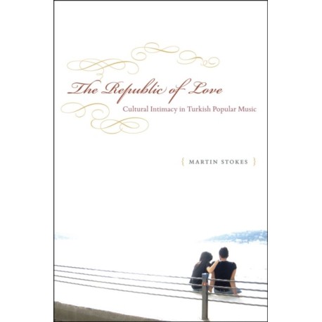 The Republic of Love: Cultural Intimacy in Turkish Popular Music