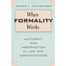 When Formality Works: Authority and Abstraction in Law and Organizations