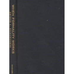 When Formality Works: Authority and Abstraction in Law and Organizations