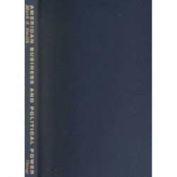 American Business and Political Power: Public Opinion, Elections, and Democracy
