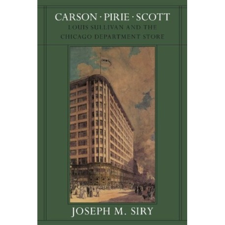 Carson Pirie Scott: Louis Sullivan and the Chicago Department Store