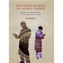 The Expert Witness in Islamic Courts: Medicine and Crafts in the Service of Law
