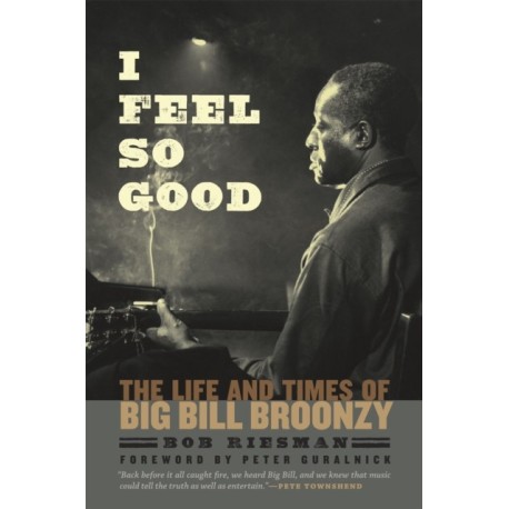 I Feel So Good: The Life and Times of Big Bill Broonzy