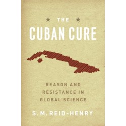 The Cuban Cure: Reason and Resistance in Global Science