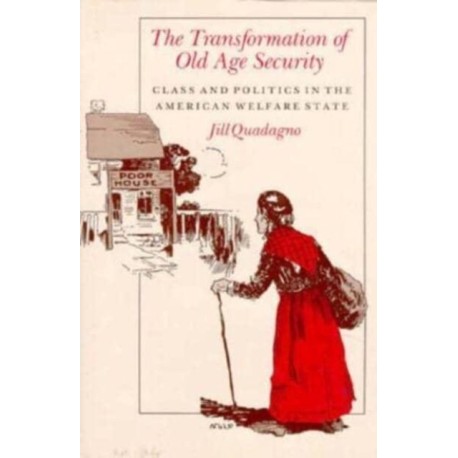 The Transformation of Old Age Security: Class and Politics in the American Welfare State