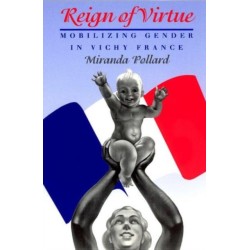 Reign of Virtue: Mobilizing Gender in Vichy France