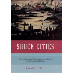 Shock Cities: The Environmental Transformation and Reform of Manchester and Chicago