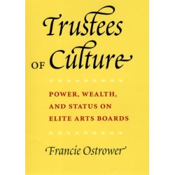 Trustees of Culture: Power, Wealth, and Status on Elite Arts Boards