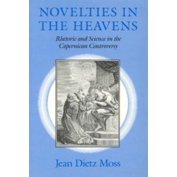Novelties in the Heavens: Rhetoric and Science in the Copernican Controversy
