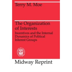The Organization of Interests: Incentives and the Internal Dynamics of Political Interest Groups