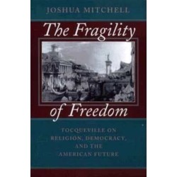 The Fragility of Freedom: Tocqueville on Religion, Democracy, and the American Future