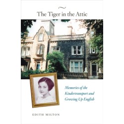The Tiger in the Attic: Memories of the Kindertransport and Growing Up English