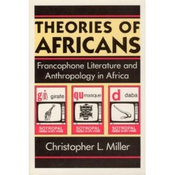 Theories of Africans: Francophone Literature and Anthropology in Africa