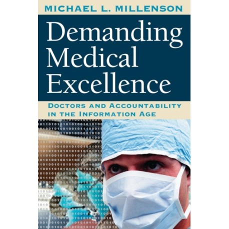 Demanding Medical Excellence: Doctors and Accountability in the Information Age
