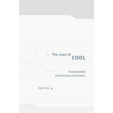 The Laws of Cool: Knowledge Work and the Culture of Information