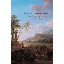 What Did the Romans Know?: An Inquiry into Science and Worldmaking
